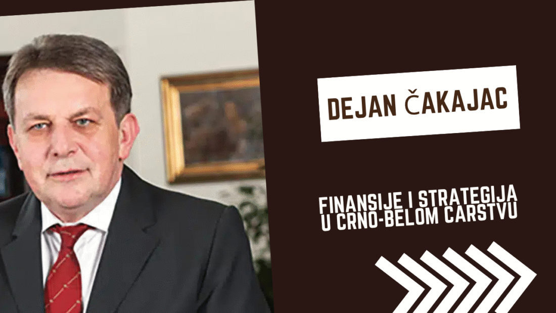Dejan Čakajac – Finansije i strategija u crno-belom carstvu