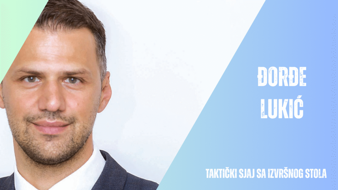 Đorđe Lukić – Taktički sjaj sa izvršnog stola