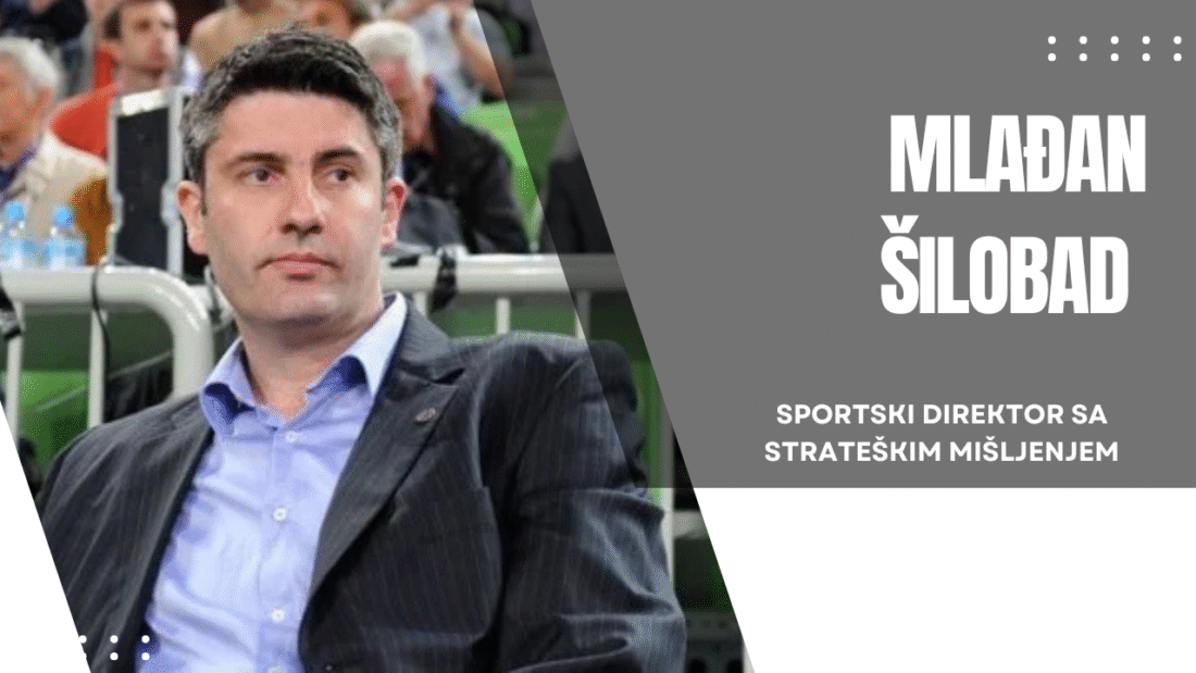 Mlađan Šilobad – sportski direktor sa strateškim mišljenjem