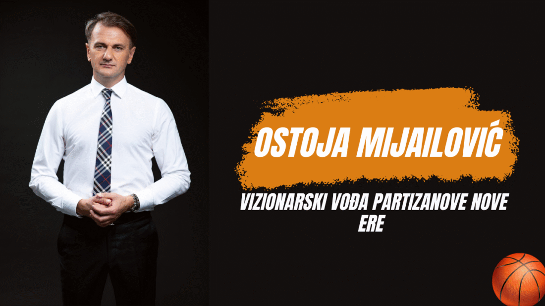 Ostoja Mijailović – vizionarski vođa Partizanove nove ere
