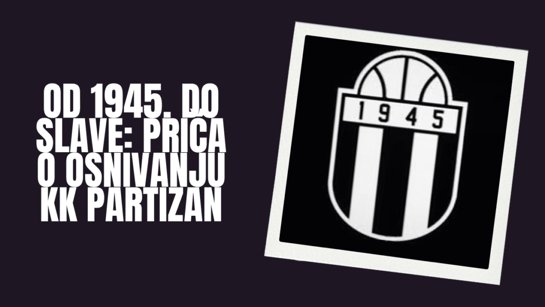 Od 1945. do slave: Priča o osnivanju KK Partizan