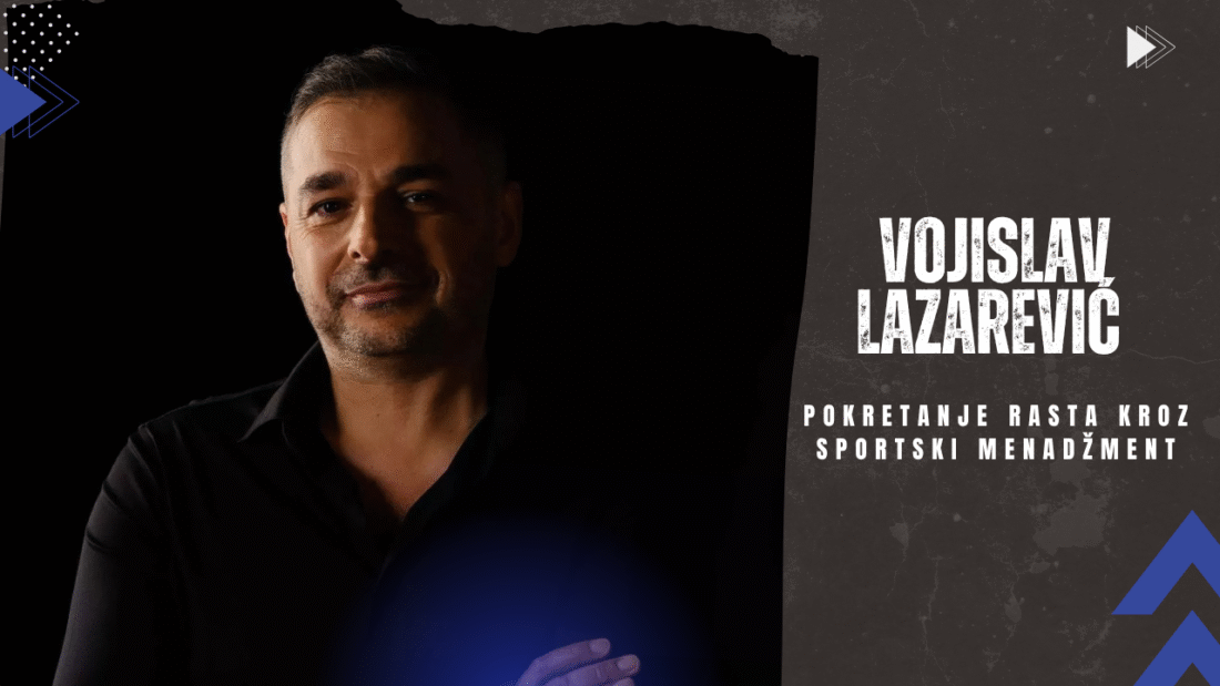 Vojislav Lazarević – Pokretanje rasta kroz sportski menadžment