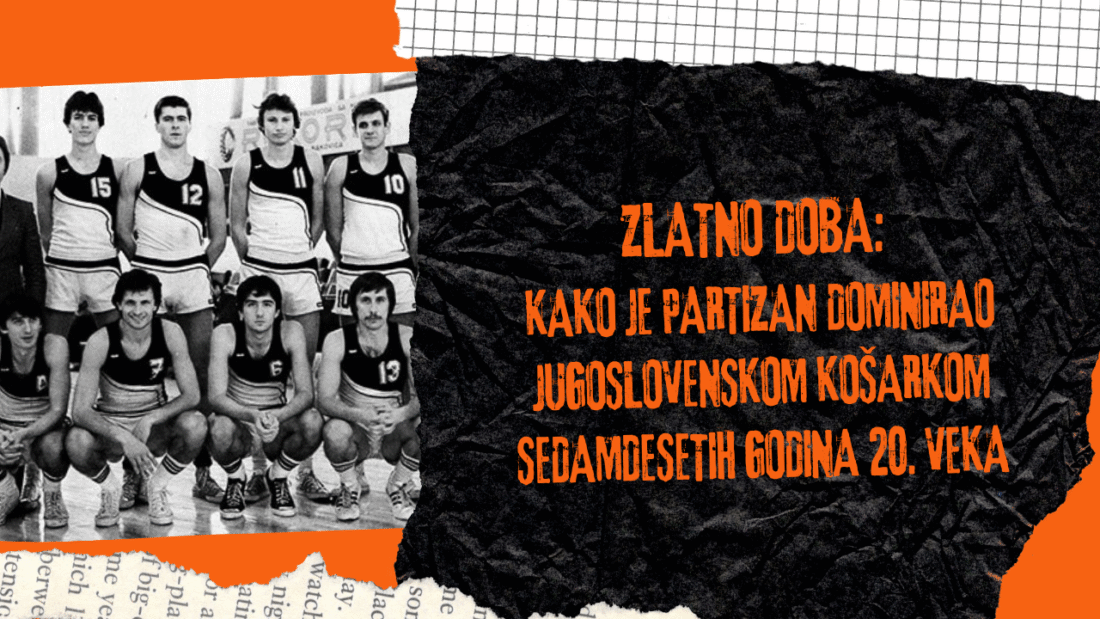 Zlatno doba: Kako je Partizan dominirao jugoslovenskom košarkom sedamdesetih godina 20. veka